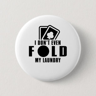 Ich falte nicht einmal meine Wäsche Button