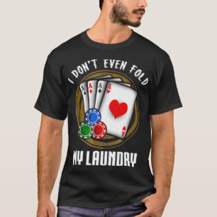 Ich falte nicht einmal meine Wäsche Lustige Poker  T-Shirt