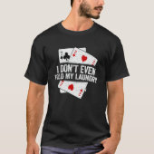 Ich falte nicht einmal meinen Poker-Wäscheständer T-Shirt (Vorderseite)