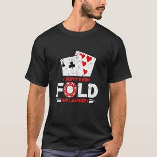 Ich falte nicht einmal meinen Wäscheservice Casino T-Shirt