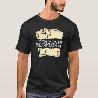 Ich falte noch nicht einmal mein Poker Casi mit de T-Shirt