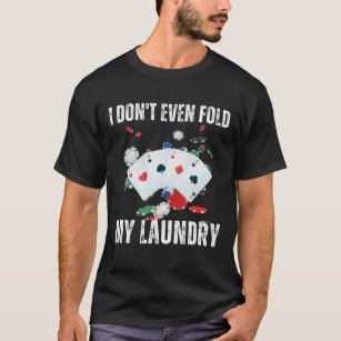 Ich falte noch nicht einmal meine Wäsche. T-Shirt