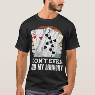 Ich falte noch nicht einmal meinen Wäscheständer F T-Shirt