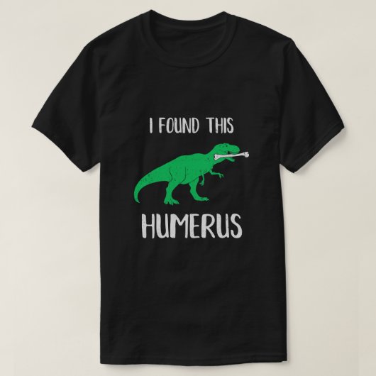 Ich fand das Humerus Dinosaurier Humorvoll T-Shirt (Design vorne)