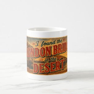 Ich fand die London Bridge in der Wüste Kaffeetasse