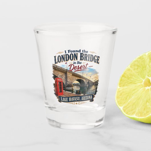 Ich fand die London Bridge in der Wüste Schnapsglas (Vorderseite)