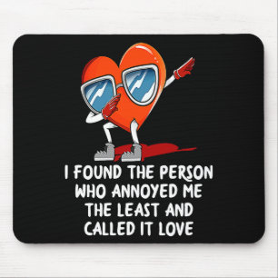 Ich fand die Person, die mich am Valentinstag stör Mousepad