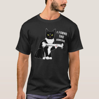 Ich fand diese Humeruskatze oder Kätzchen, humorvo T-Shirt