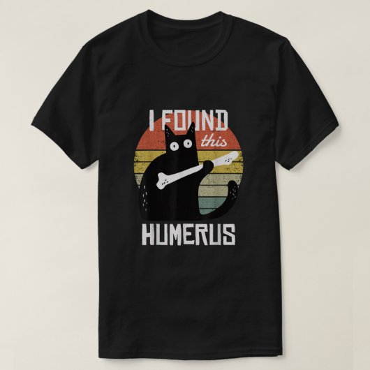 Ich fand diese Humeruskatzen Humorvollen Pun Funny T-Shirt (Design vorne)