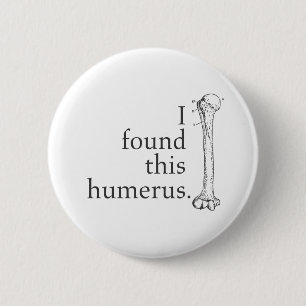 Ich fand diesen Humerus Button