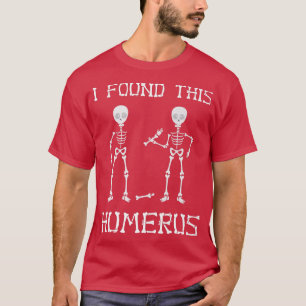 Ich fand diesen Humerus, Funny Pun, Funny Skelett  T-Shirt
