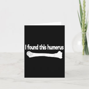 Ich fand diesen Humerus Funny Science Anatomy Pun Karte