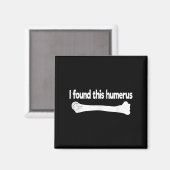 Ich fand diesen Humerus Funny Science Anatomy Pun Magnet (Vorderseite/Rückseite)