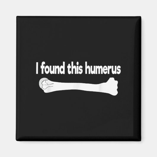 Ich fand diesen Humerus Funny Science Anatomy Pun Magnet (Vorne)