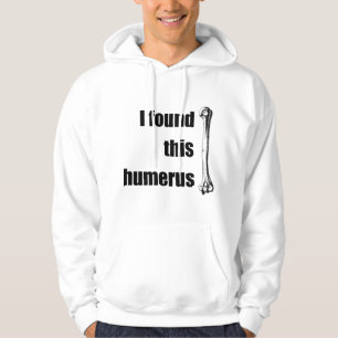 Ich fand diesen Humerus Hoodie