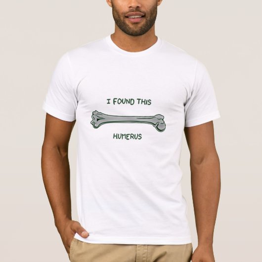 Ich fand diesen Humerus (humorvoll) T-Shirt (Vorderseite)