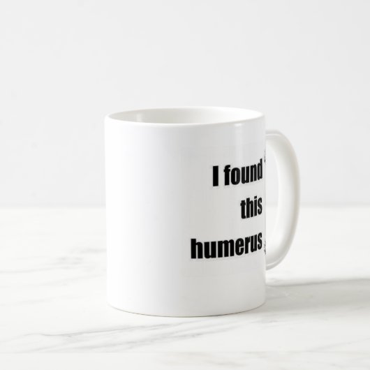 Ich fand diesen Humerus Kaffeetasse (VorderseiteRechts)