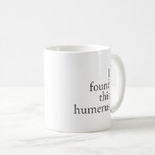 Ich fand diesen Humerus Kaffeetasse (VorderseiteRechts)