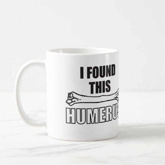 Ich fand diesen Humerus Kaffeetasse (Links)