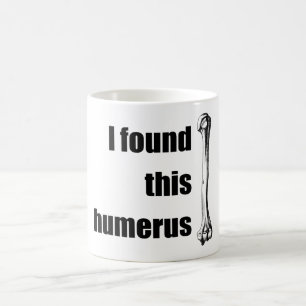Ich fand diesen Humerus Kaffeetasse