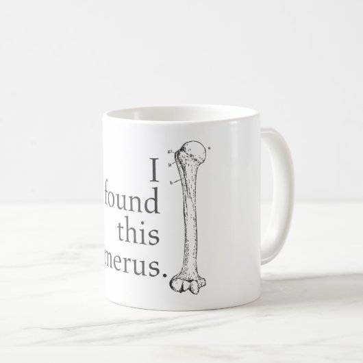 Ich fand diesen Humerus Kaffeetasse (VorderseiteRechts)