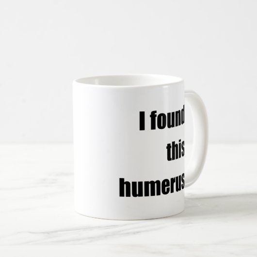 Ich fand diesen Humerus Kaffeetasse (VorderseiteRechts)