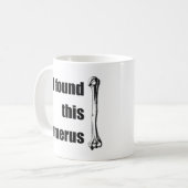 Ich fand diesen Humerus Kaffeetasse (Vorderseite Links)
