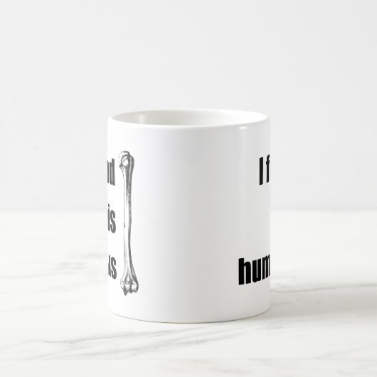 Ich fand diesen Humerus Kaffeetasse (Mittel)