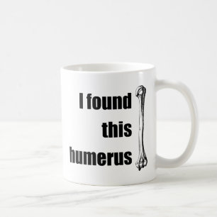 Ich fand diesen Humerus Kaffeetasse