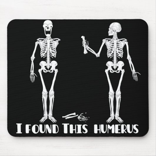 Ich fand diesen Humerus - lustiges Skelette Mousepad (Vorne)