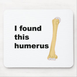 Ich fand diesen Humerus Mousepad