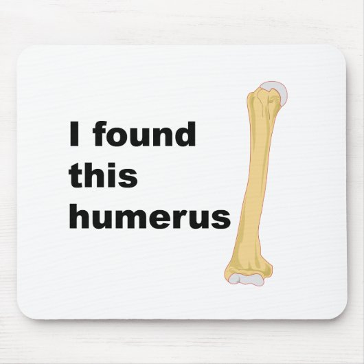 Ich fand diesen Humerus Mousepad (Vorne)