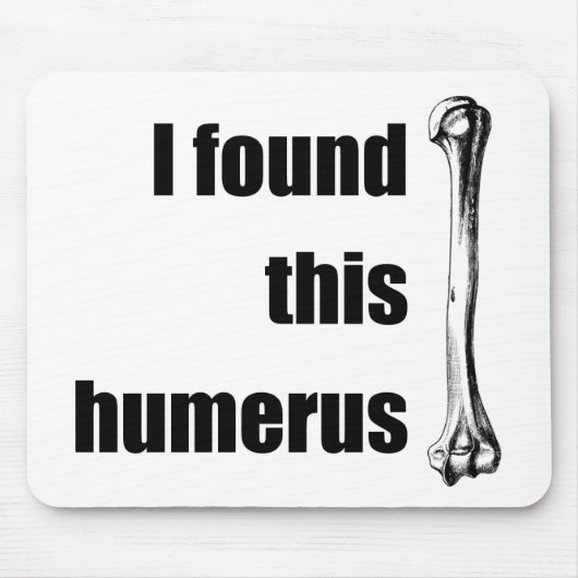 Ich fand diesen Humerus Mousepad (Vorne)