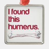 Ich fand diesen Humerus Silbernes Ornament (Vorne)