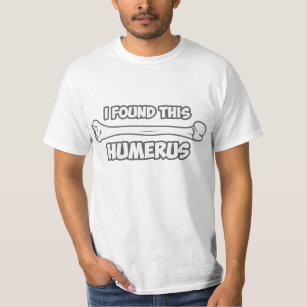 Ich fand diesen Humerus T-Shirt