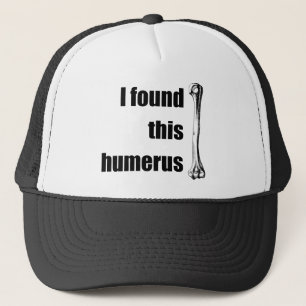 Ich fand diesen Humerus Truckerkappe