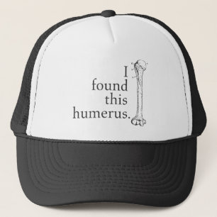 Ich fand diesen Humerus Truckerkappe
