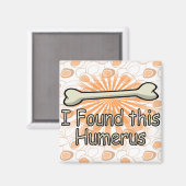 Ich fand diesen Humerusknochen, lustig Magnet (Vorderseite/Rückseite)