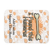 Ich fand diesen Humerusknochen, lustig Magnet (Horizontal)