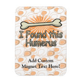 Ich fand diesen Humerusknochen, lustig Magnet (Vertikal)