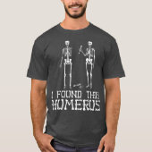 Ich fand dieses Humerus Funny Pun Funny Skelett T-Shirt (Vorderseite)