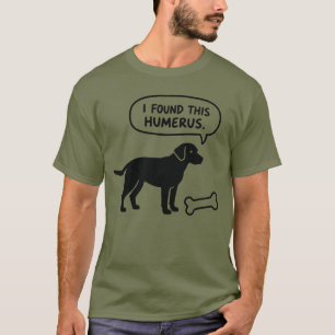 Ich fand dieses Humerus-Knochen-Hund-T-Shirt T-Shirt