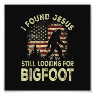 Ich fand Jesus, er sah Bigfoot immer noch lustig a Fotodruck