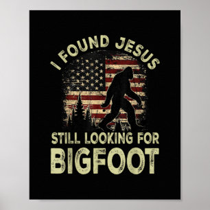 Ich fand Jesus, er sah Bigfoot immer noch lustig a Poster