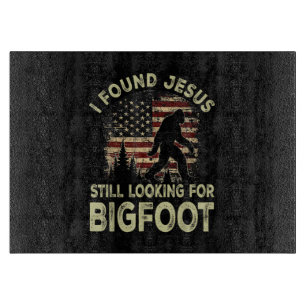 Ich fand Jesus, er sah Bigfoot immer noch lustig a Schneidebrett