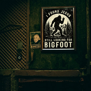 Ich fand Jesus und suche immer noch Bigfoot Sasqua Poster