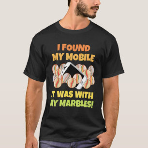Ich fand mein Handy es war mit meinen Murmeln Sarc T-Shirt