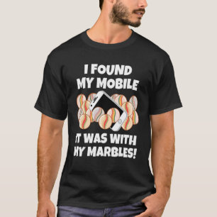 Ich fand mein Handy es war mit meinen Murmeln Sarc T-Shirt