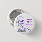 Ich fand mich selbst Humerus - Funny Skeleton Pun Button (Vorne & Hinten)
