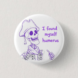 Ich fand mich selbst Humerus - Funny Skeleton Pun Button